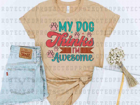 MY DOG THINKS I'M AWESOME - DTF TRANSFER