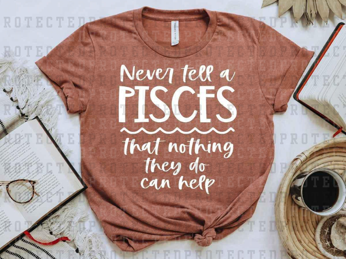 NEVER TELL A PISCES *SINGLE COLOR* - DTF TRANSFER